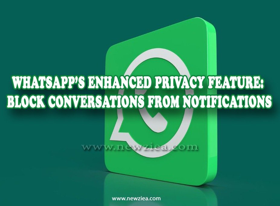 WhatsApp's Enhanced Privacy Feature: Block Conversations from Notifications