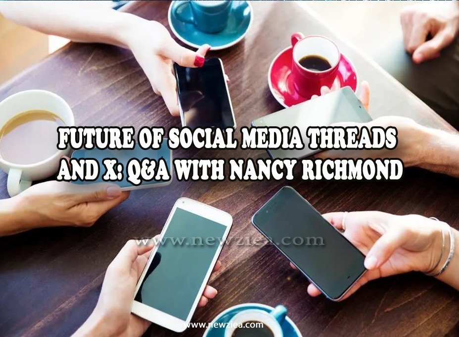 Future of Social Media Threads and X: Q&A with Nancy Richmond