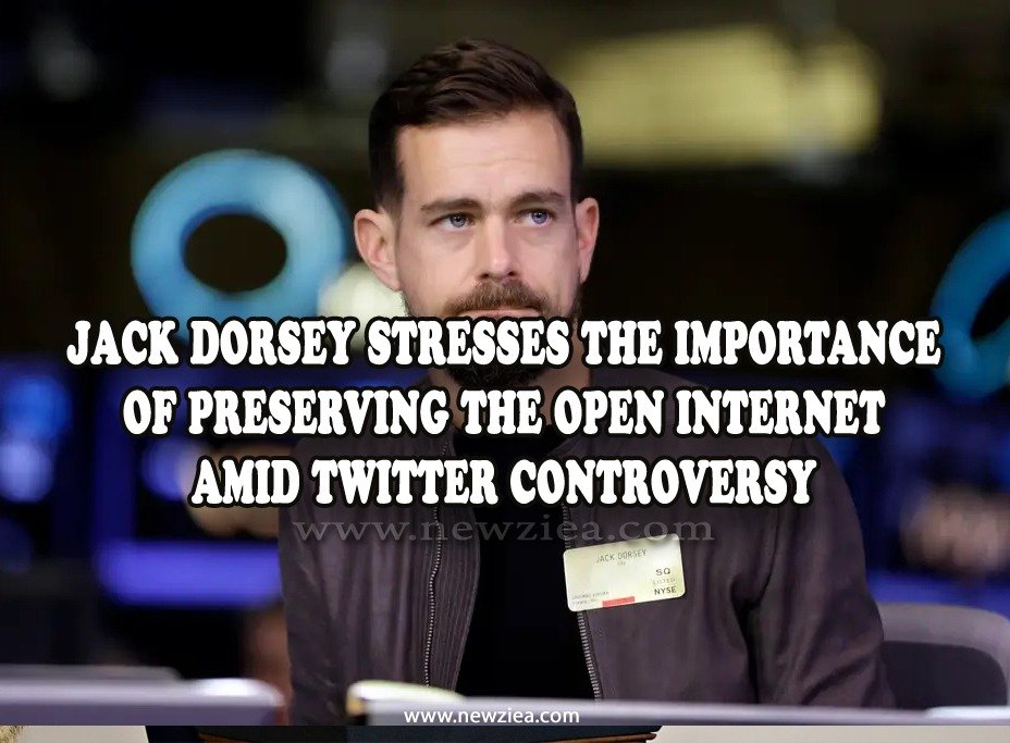 Jack Dorsey Stresses the Importance of Preserving the Open Internet Amid Twitter Controversy