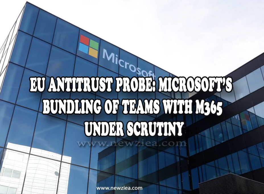 EU Antitrust Probe: Microsoft's Bundling of Teams with M365 Under Scrutiny
